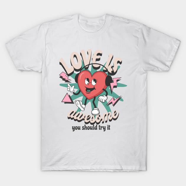 Love is awesome you should try it T-Shirt by SpaceWiz95